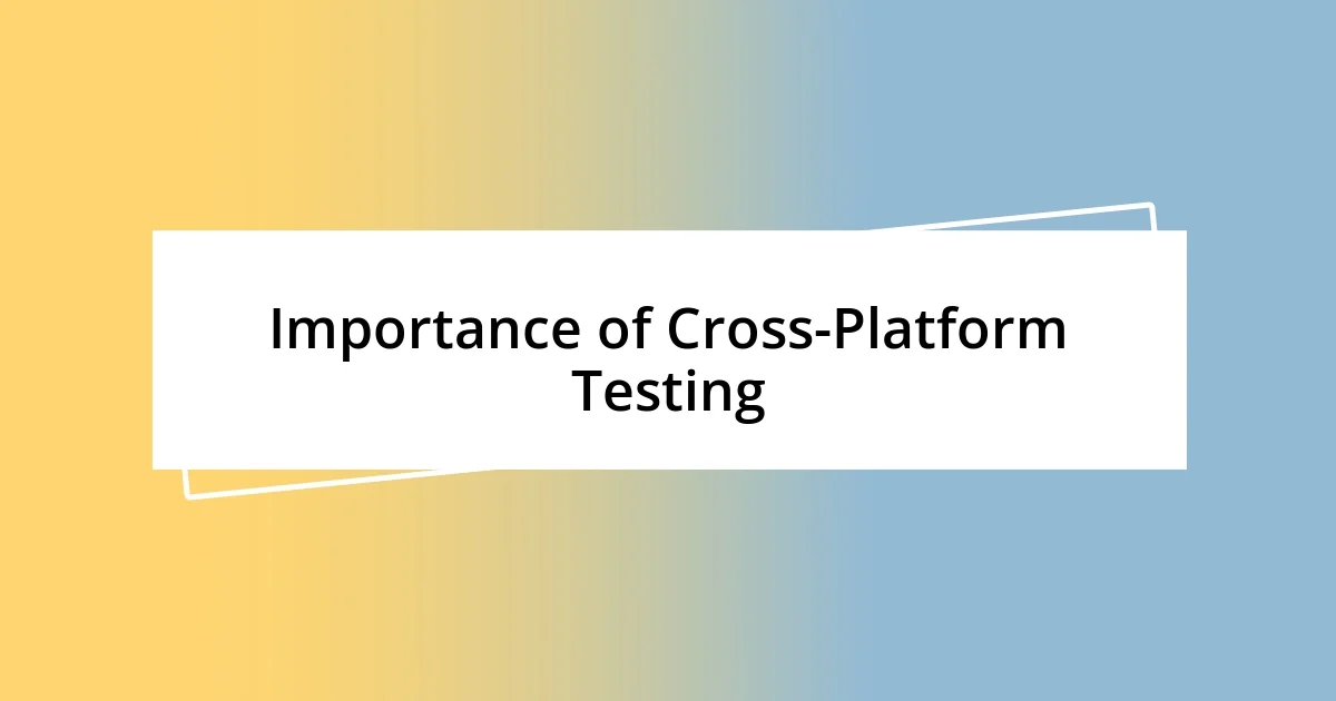 Importance of Cross-Platform Testing