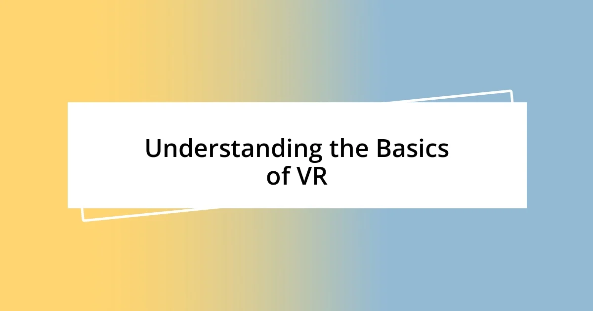 Understanding the Basics of VR