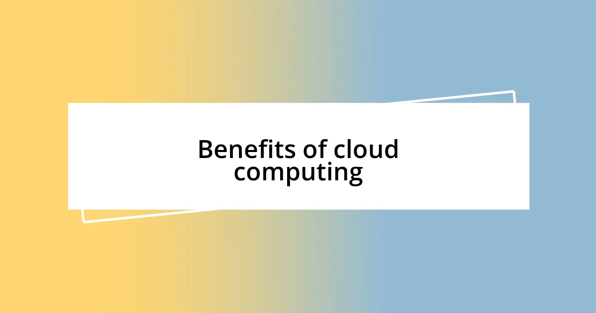 Benefits of cloud computing