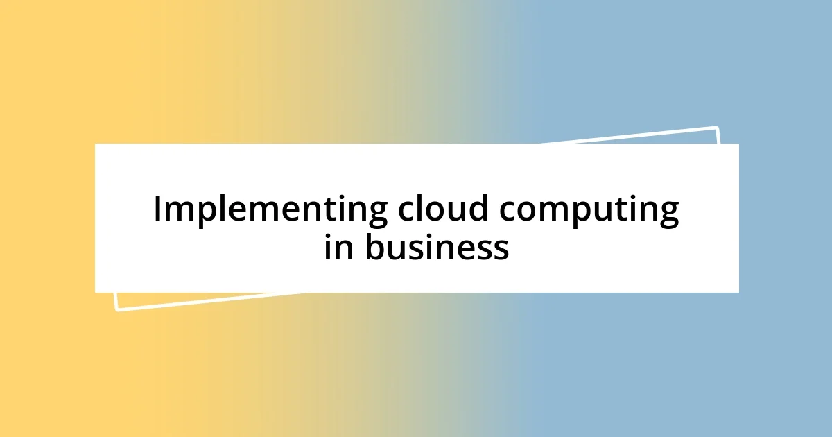 Implementing cloud computing in business