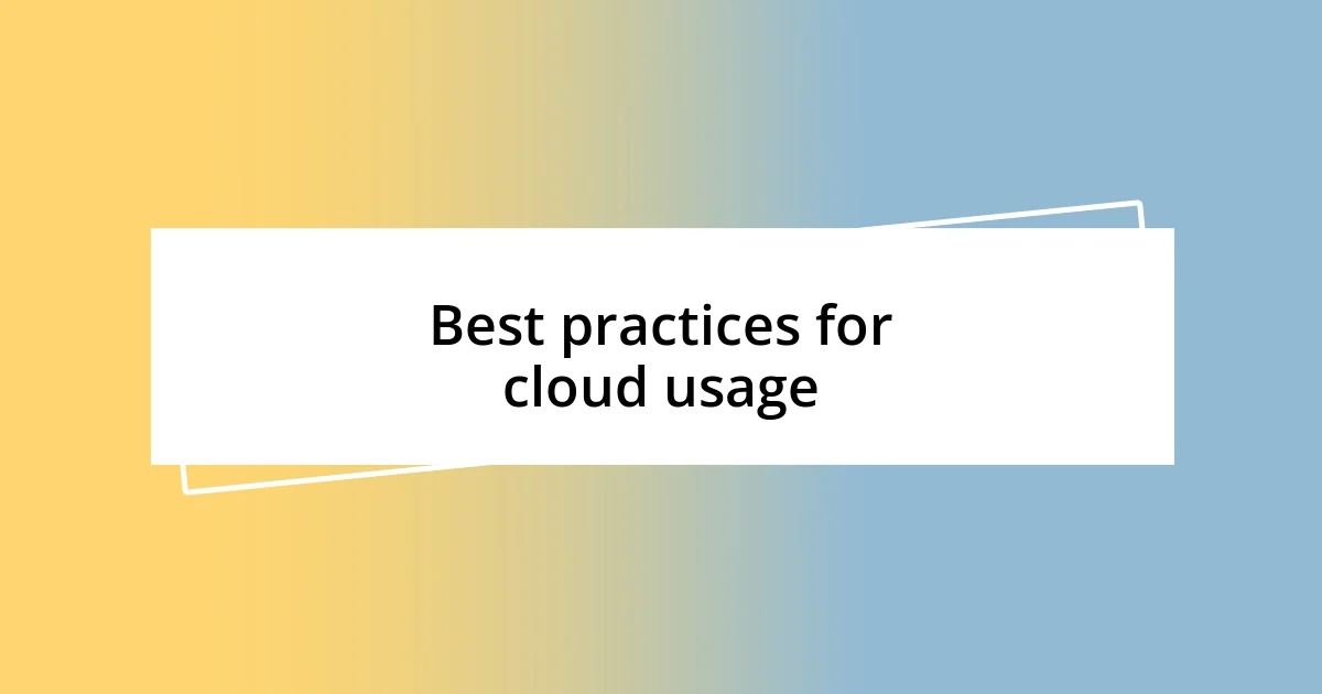 Best practices for cloud usage