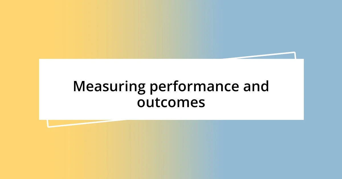 Measuring performance and outcomes