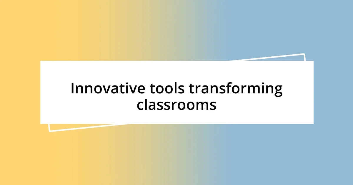 Innovative tools transforming classrooms