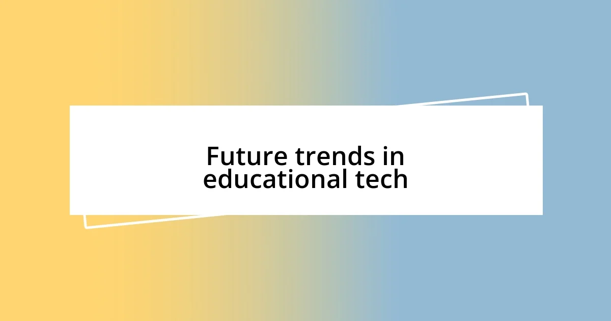 Future trends in educational tech