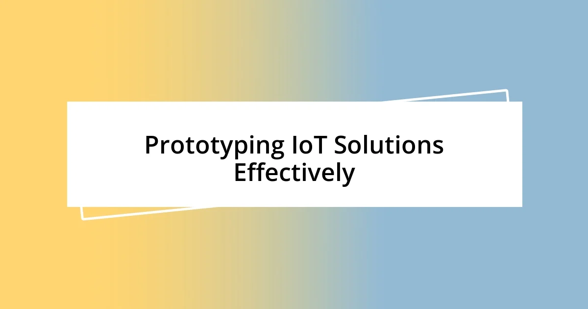 Prototyping IoT Solutions Effectively