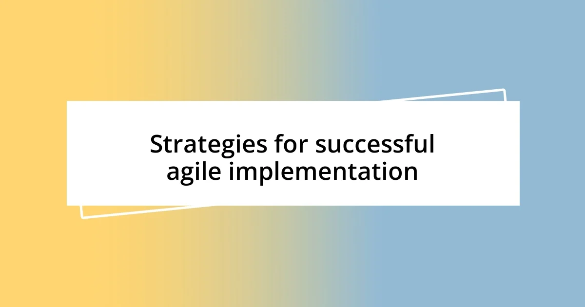 Strategies for successful agile implementation