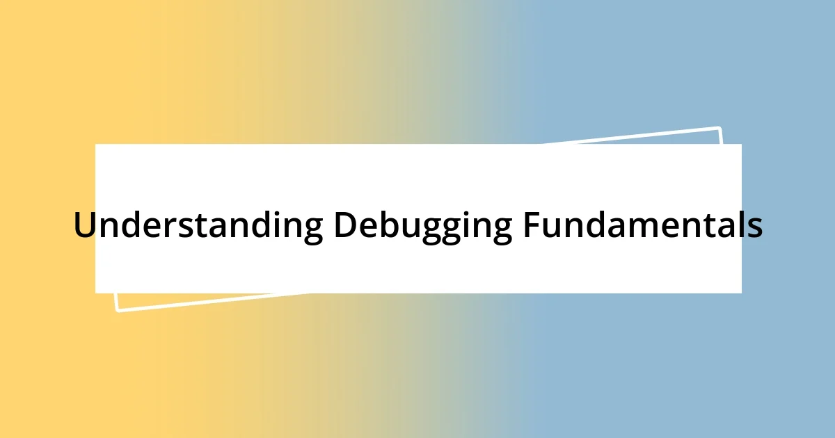 Understanding Debugging Fundamentals