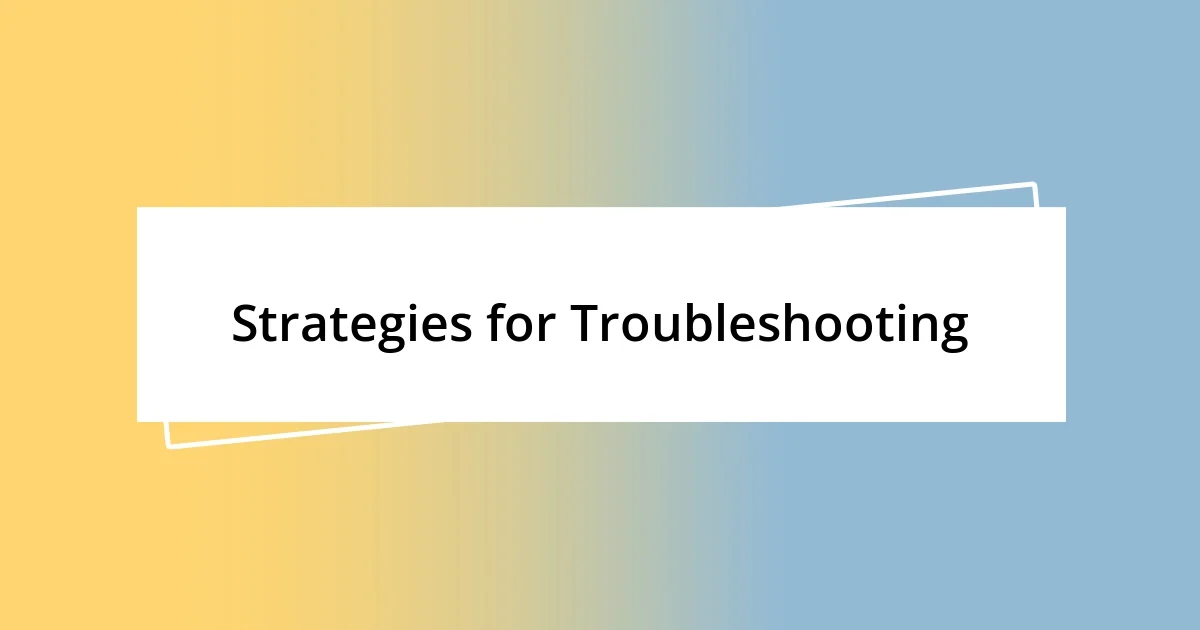 Strategies for Troubleshooting