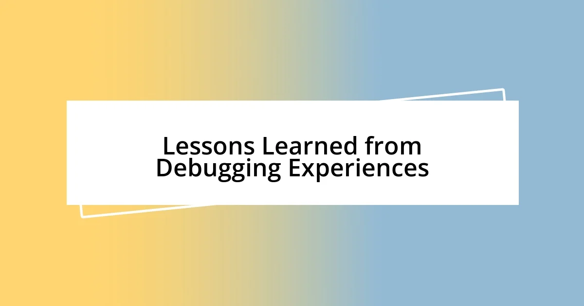 Lessons Learned from Debugging Experiences