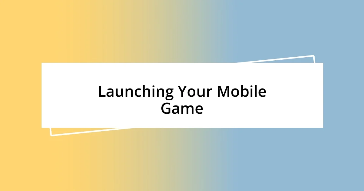 Launching Your Mobile Game