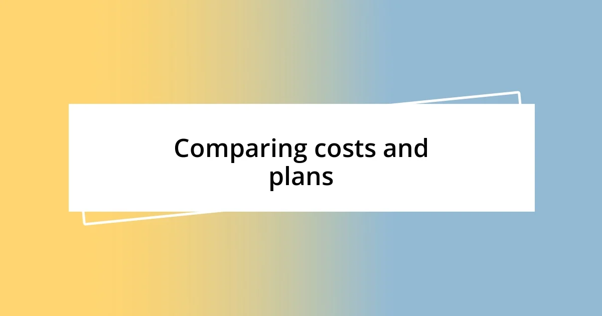 Comparing costs and plans