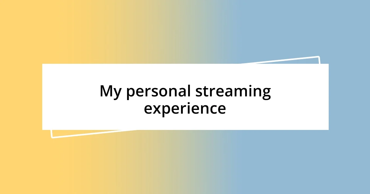 My personal streaming experience