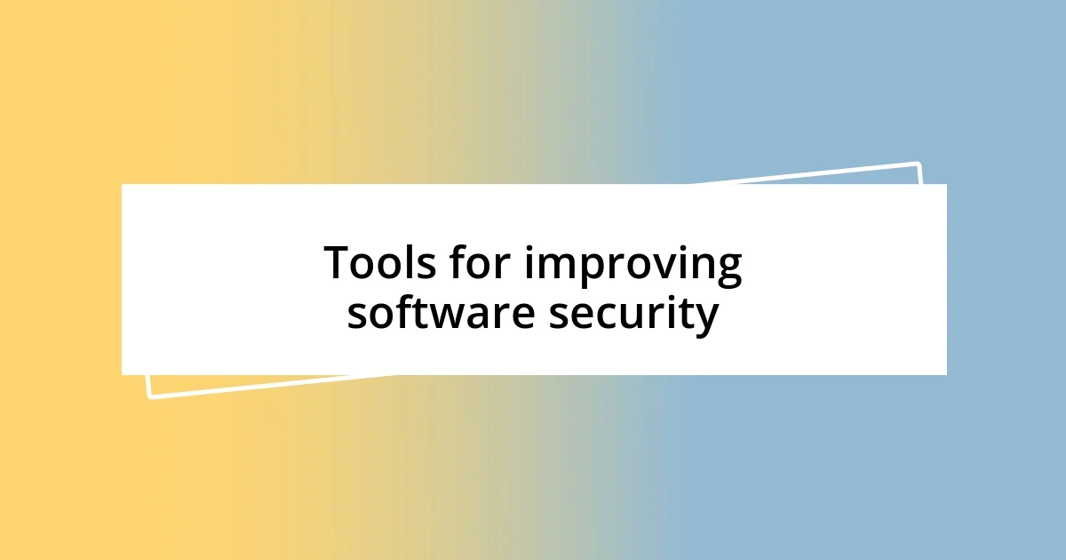 Tools for improving software security