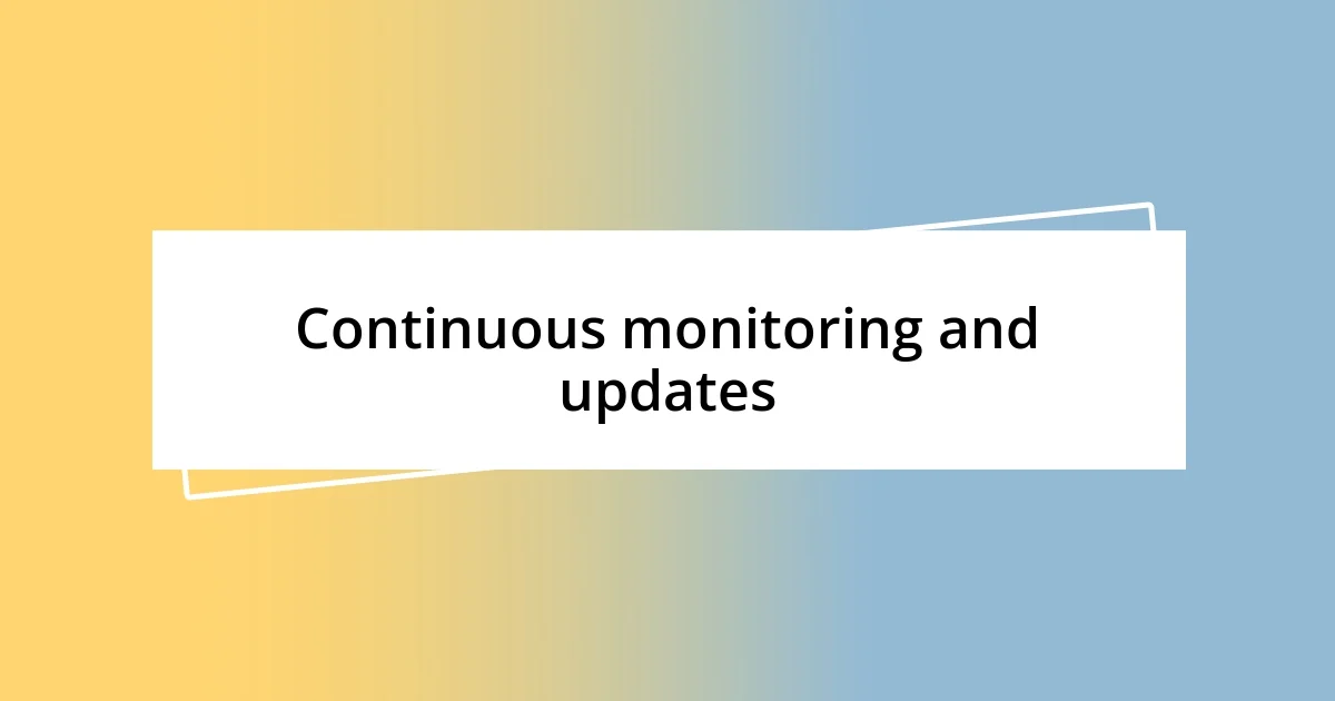 Continuous monitoring and updates