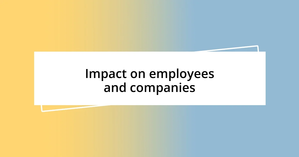 Impact on employees and companies