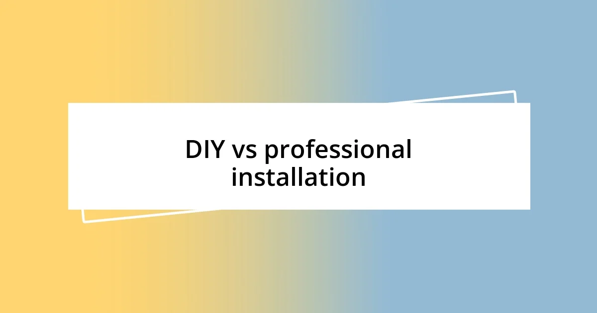 DIY vs professional installation