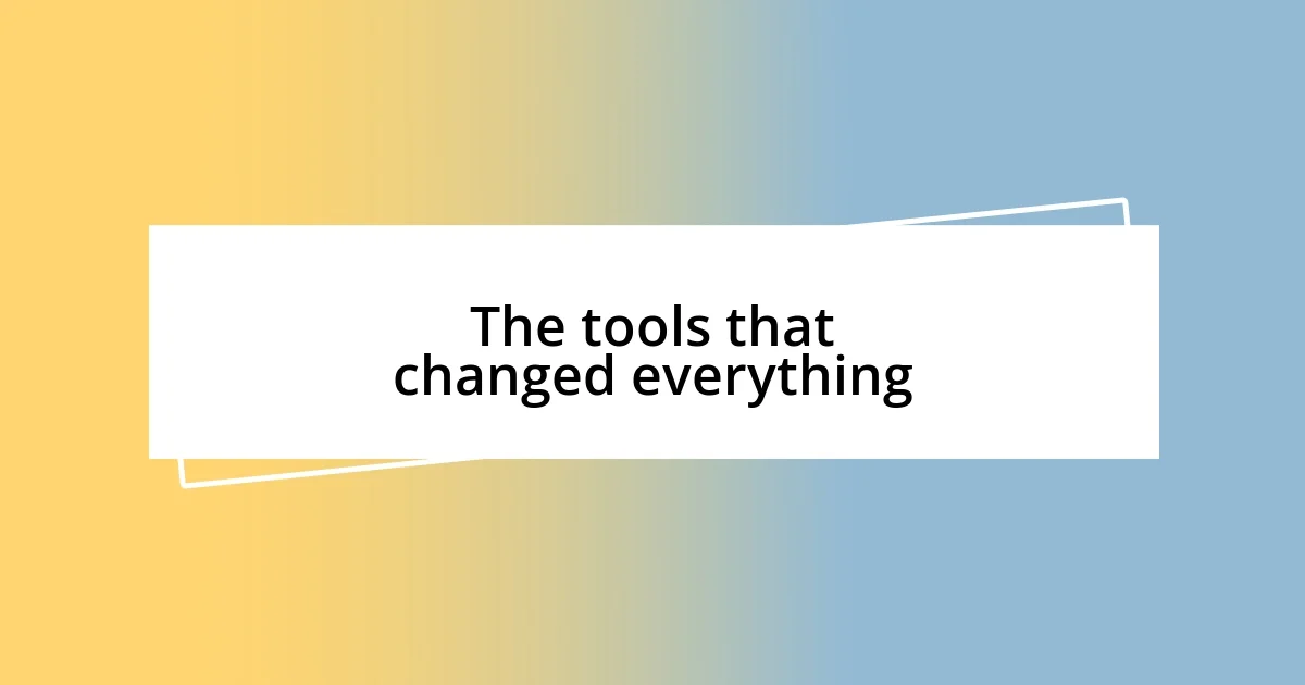 The tools that changed everything