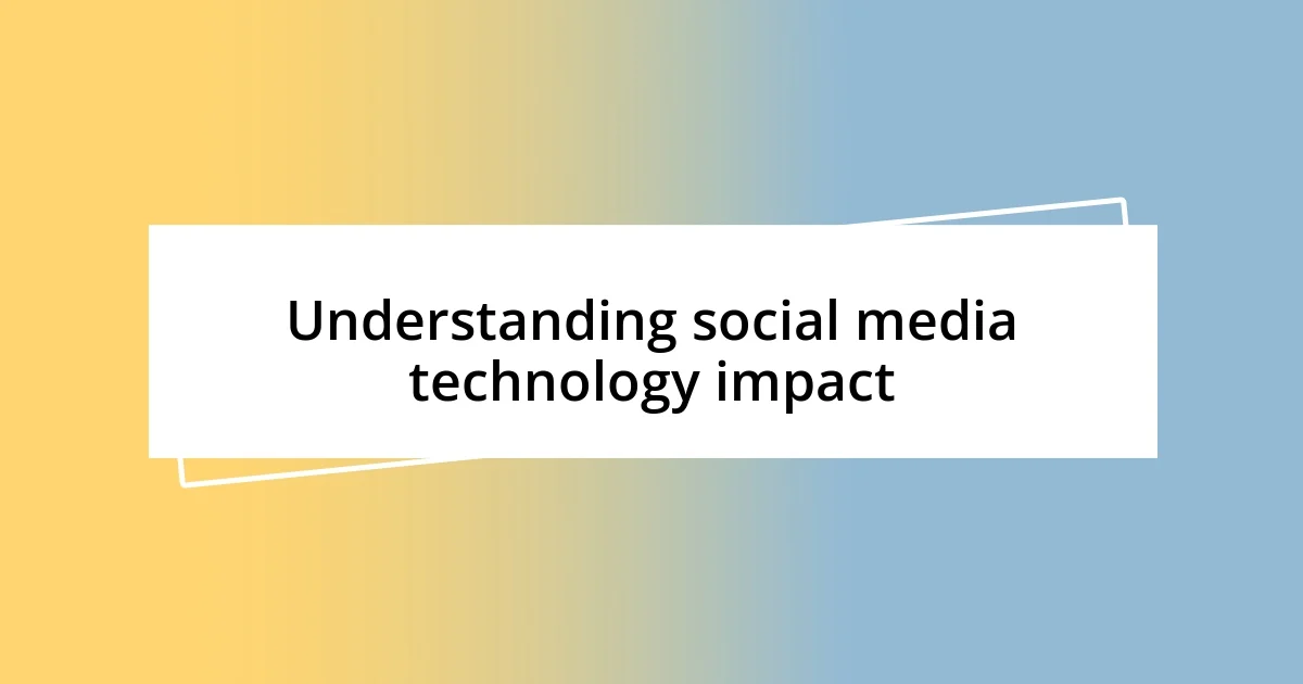 Understanding social media technology impact