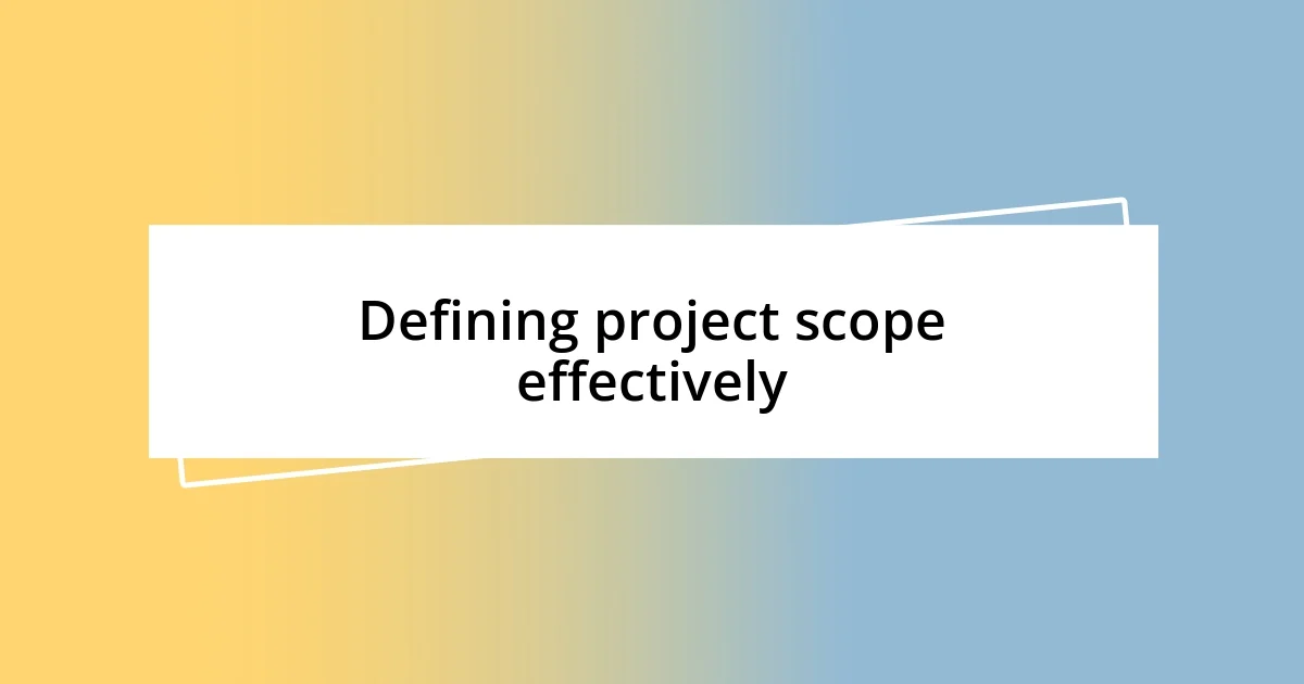 Defining project scope effectively