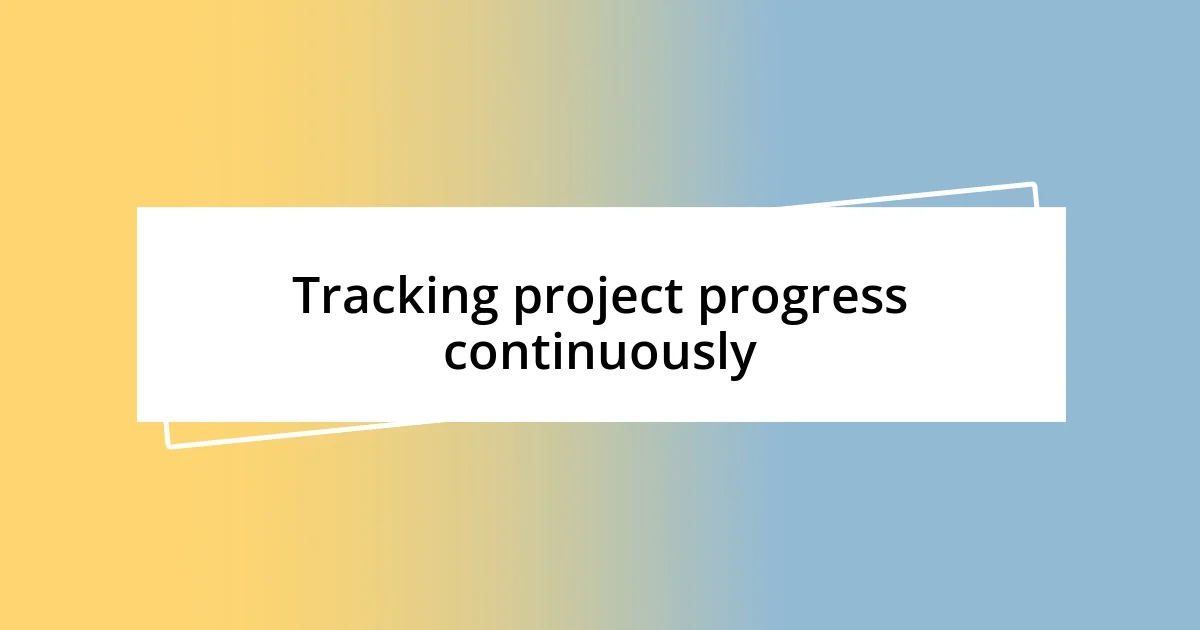 Tracking project progress continuously