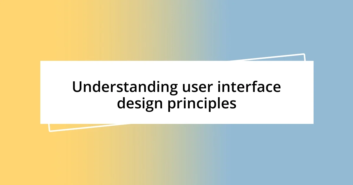 Understanding user interface design principles