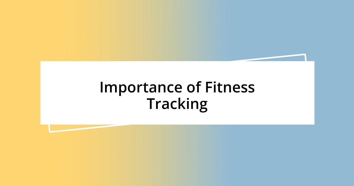 Importance of Fitness Tracking