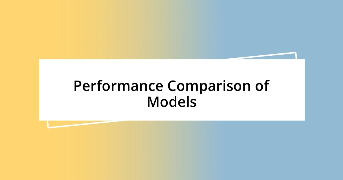 Performance Comparison of Models