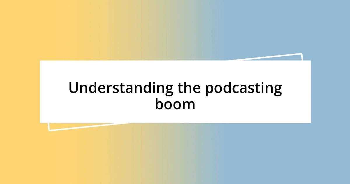 Understanding the podcasting boom