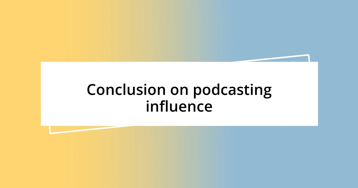 Conclusion on podcasting influence