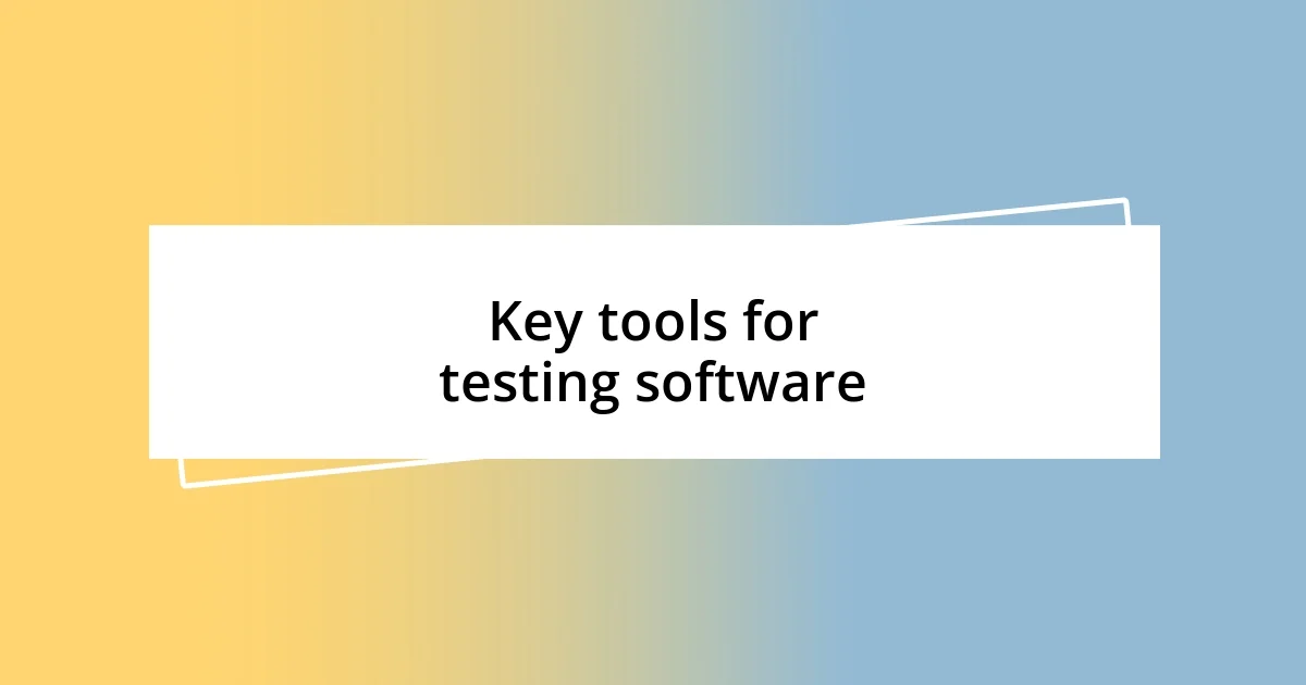 Key tools for testing software