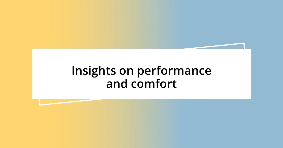 Insights on performance and comfort