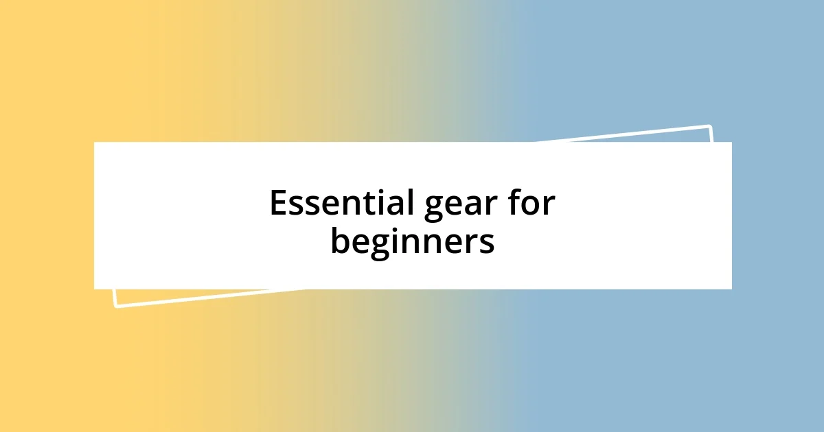 Essential gear for beginners