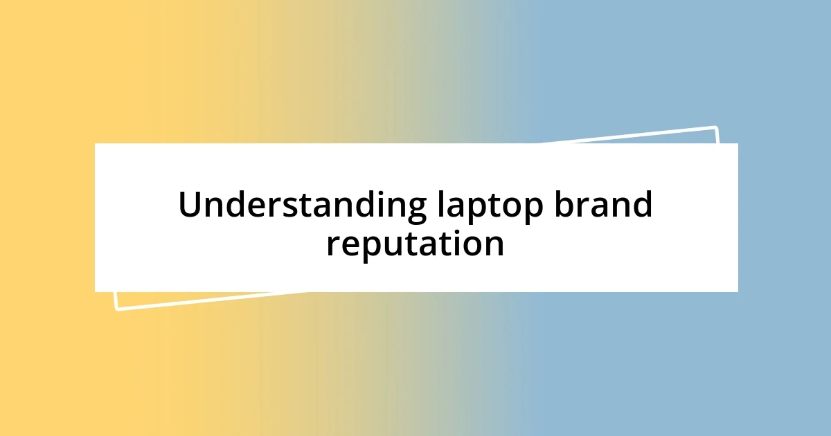 Understanding laptop brand reputation