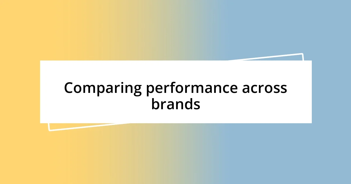 Comparing performance across brands