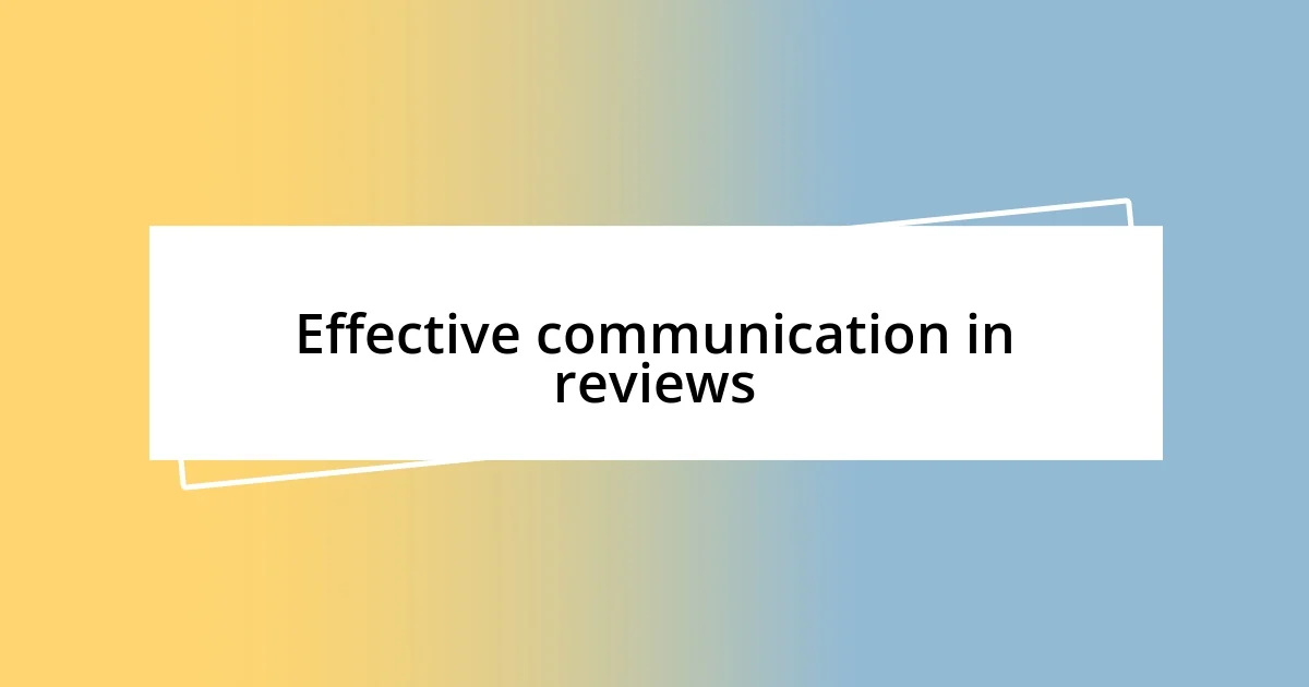 Effective communication in reviews