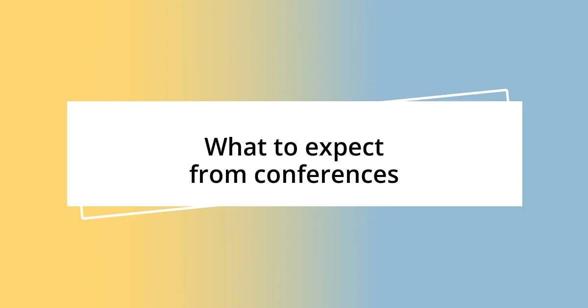 What to expect from conferences