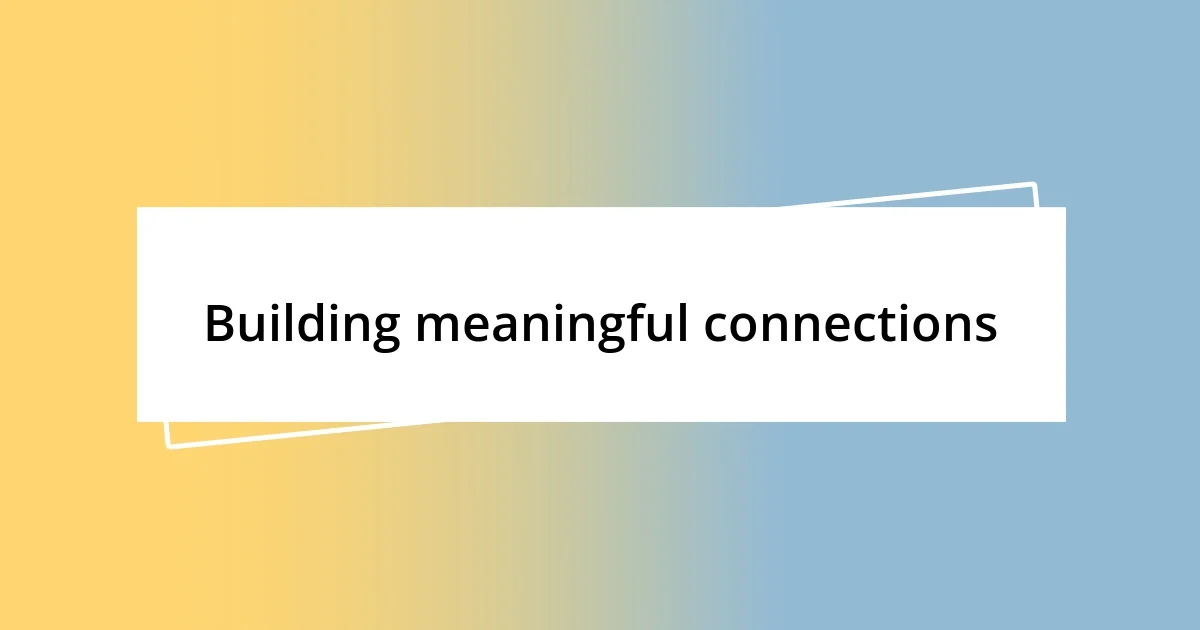 Building meaningful connections