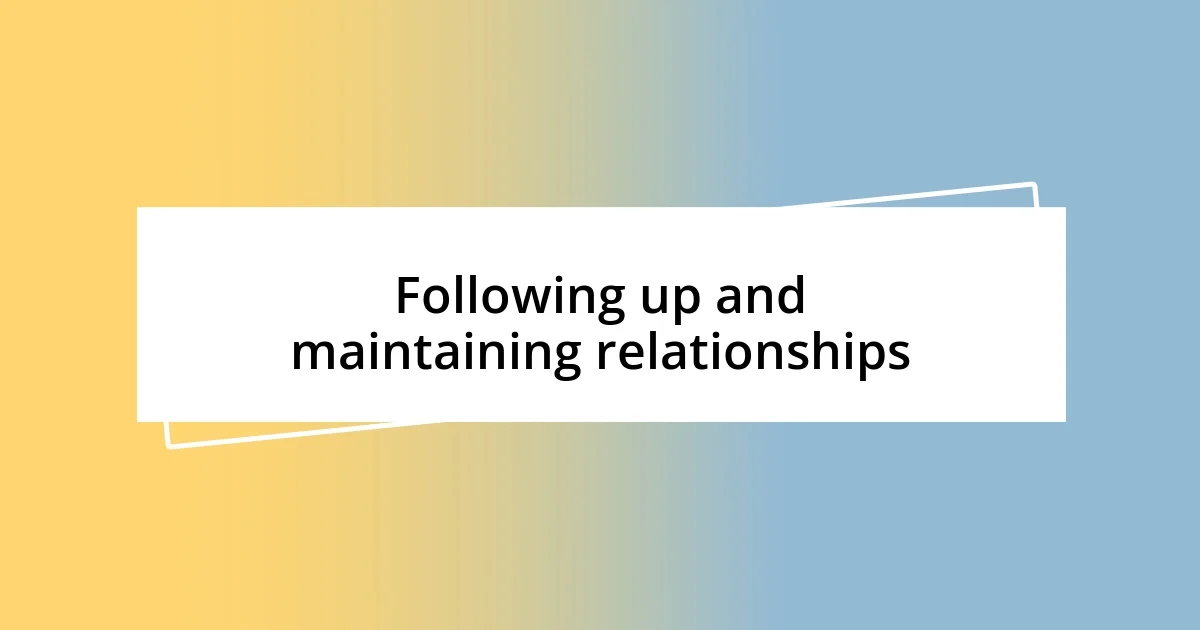 Following up and maintaining relationships