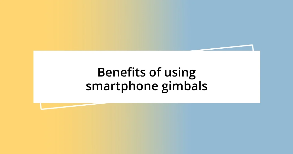 Benefits of using smartphone gimbals