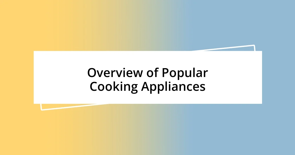 Overview of Popular Cooking Appliances