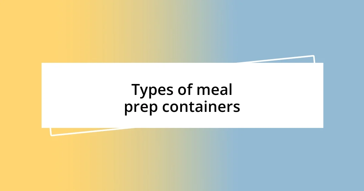 Types of meal prep containers