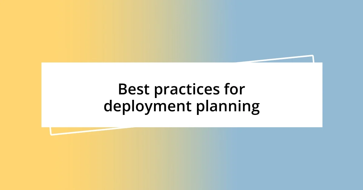 Best practices for deployment planning