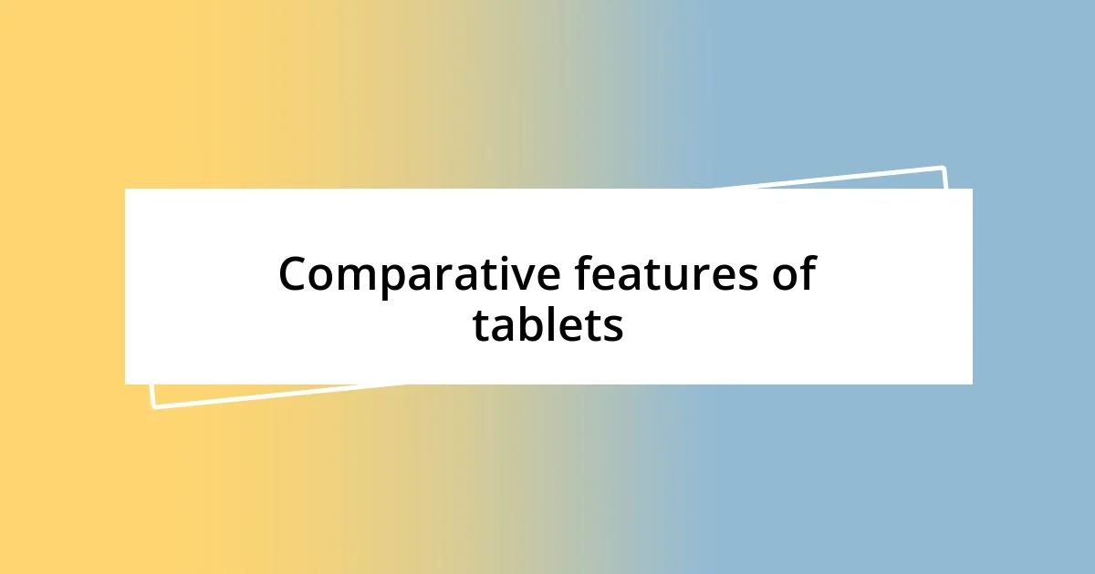 Comparative features of tablets