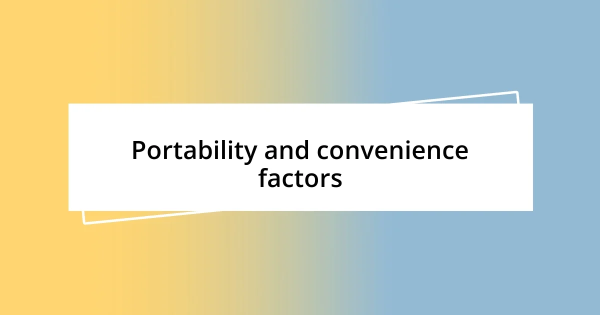 Portability and convenience factors